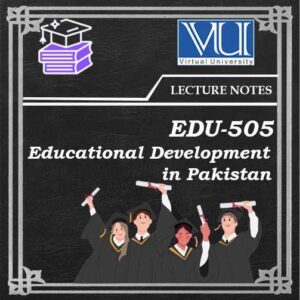 EDU505 Educational Development in Pakistan